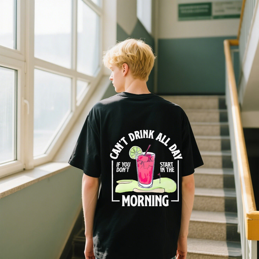 Can't Drink All Day If You Don't Start In The Morning T-Shirt, Cotton Crewneck Shirt For Men and Women, Unisex Shirt Streetwear